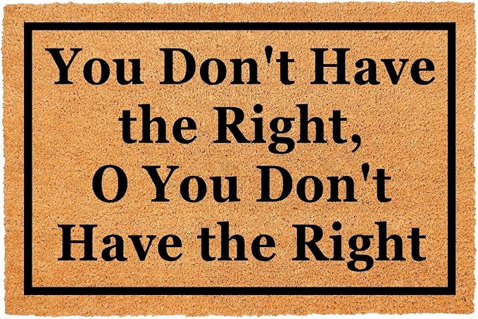 Funny Coir Doormat You Don't Have The Right, O You Don't Have The Right Front Door Mat Entryway Outdoor Mat Front Porch Welcome Mats Entry Coconut Brown Mat Novelty Gift Doormat 23.7 x 15.7 inch